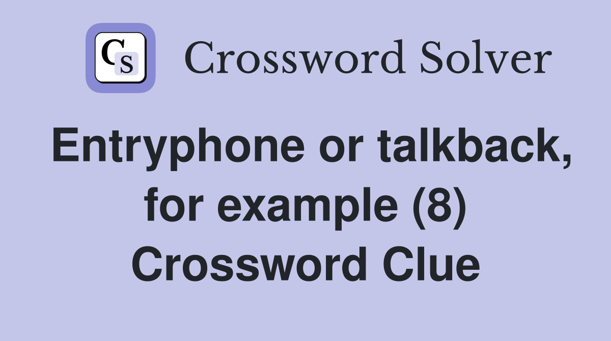 Entryphone or talkback, for example (8) Crossword Clue Answers